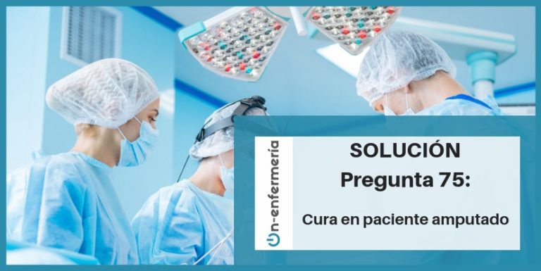 PREGUNTA OPOSICIÓN DE ENFERMERÍA 75: Paciente amputado