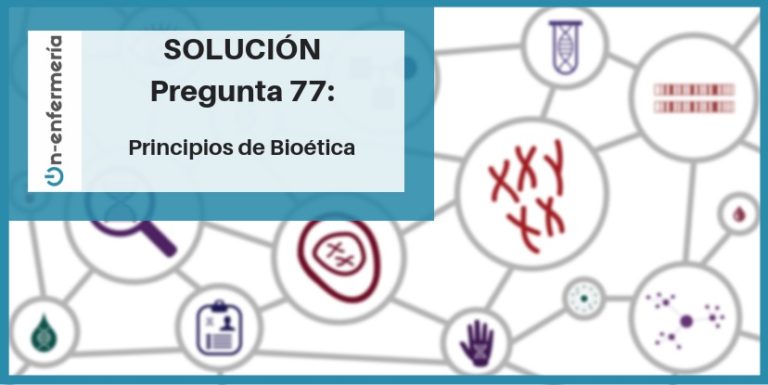 PREGUNTA OPOSICIÓN DE ENFERMERÍA 77: Bioética