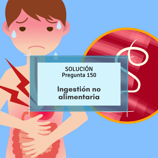 Pregunta OPE Enfermería 150: Ingestión de sustancias no alimentarias