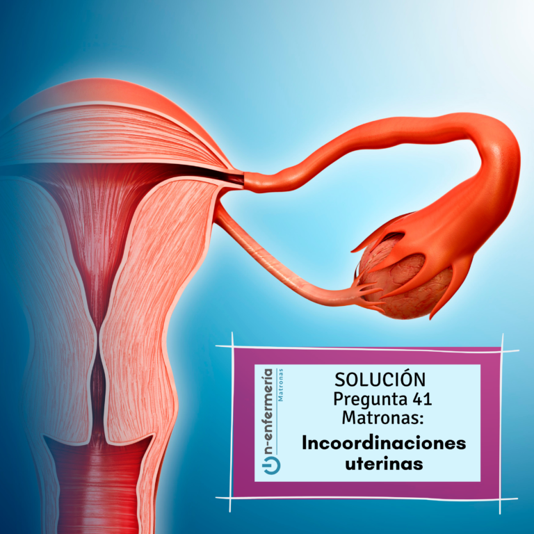 Pregunta examen OPE Matronas nº 41: Incoordinaciones uterinas – Problemas en el trabajo del parto y alumbramiento