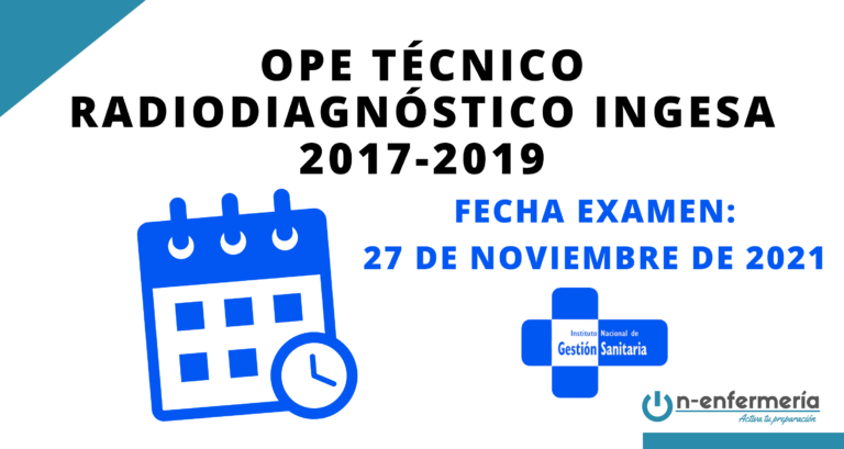 Fecha de examen OPE Técnico Radiodiagnóstico INGESA 2017 - 2019 27 de noviembre de 2021