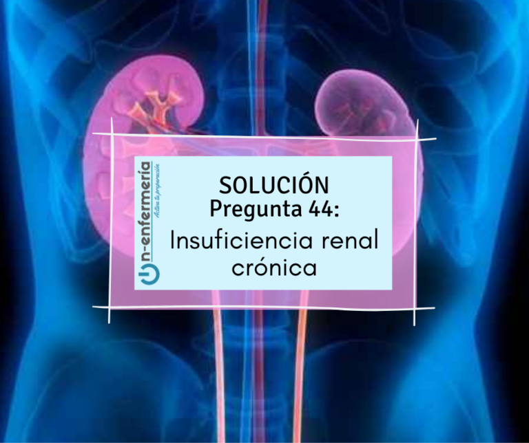 Pregunta Simulacros Enfermería 44: Insuficiencia Renal Crónica