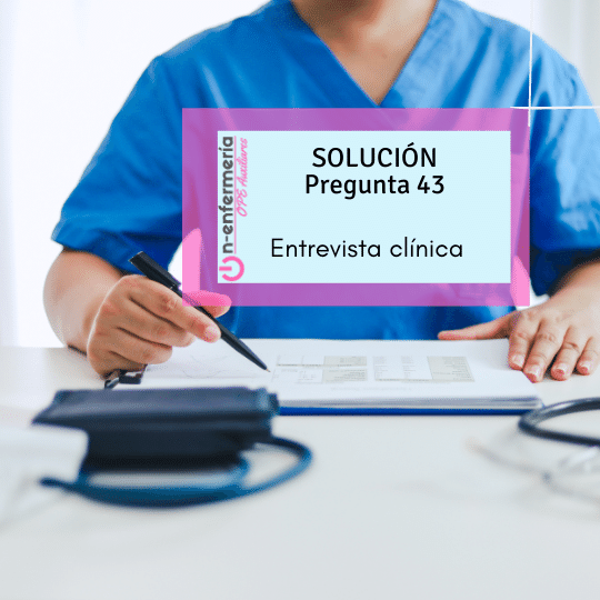 PREGUNTA OPE TCAE 43: Entrevista clínica